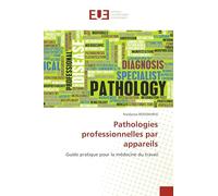 Pathologies professionnelles par appareils: Guide pratique pour la médecine du travail
