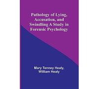 Pathology of Lying, Accusation, and Swindling A Study in Forensic Psycholo...