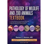 Pathology of Wildlife and Zoo Animals Textbook: A Clinical Reference Covering Necropsy Methodology, Cross-Taxa Lesion Recognition, & Comparative Diagnostic Reasoning for ACVP Candidates