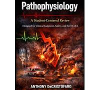 Pathophysiology: A Student-Centered Review: Designed for Clinical Judgment, Safety, and the NCLEX