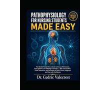 Pathophysiology for Nursing Students Made Easy: The NCLEX-Ready Clinical Guide to Disease Mechanisms, Body Systems, and Pathologic Concepts - With ... Clinical Judgment and Pass with Confidence