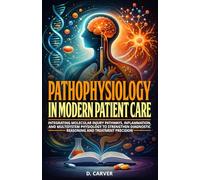 Pathophysiology in Modern Patient Care: Integrating Molecular Injury Pathways, Inflammation, and Multisystem Physiology to Strengthen Diagnostic Reasoning and Treatment Precision