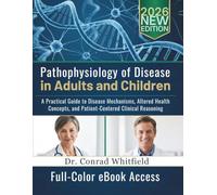 Pathophysiology of Disease in Adults and Children: A Practical Guide to Disease Mechanisms, Altered Health Concepts, and Patient-Centered Clinical Reasoning