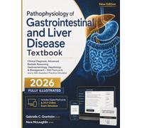 Pathophysiology of Gastrointestinal and Liver Disease Textbook: Clinical Diagnosis, Advanced Bedside Reasoning, Gastroenterology, Hepatology & ... and a 300-Question Practice Simulator