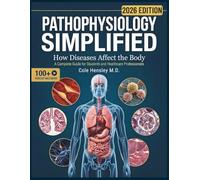PATHOPHYSIOLOGY SIMPLIFIED: How Diseases Affect the Body - A Complete Guide for Students and Healthcare Professionals