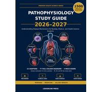 Pathophysiology Study Guide 2026-2027: 1,500 Practice Questions with Full Answer Rationales - Understanding Disease Mechanisms from the Cell to ... Nursing, Medical, and Health Science Students