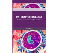 PATHOPHYSIOLOGY: The Biological Basis of Disease in Adults and Children