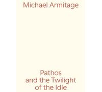 Pathos and the Twilight of the Idle: Pathos and the Twilight of the Idle