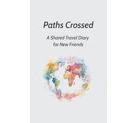 Paths Crossed: Shared Travel Diary for New Friends to Leave Their Mark: A Keepsake Journal for Wisdom, Life Lessons, and Global Friendships