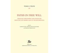 Paths in free will. Theology, philosophy and literature from the late Middle Ages to the Reformation