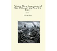 Paths of Glory: Impressions of War Written at and Near the Front