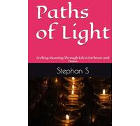 Paths of Light: Seeking Meaning Through Life’s Darkness and Dawn