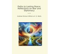 Paths to Lasting Peace: Reflections on War and Diplomacy
