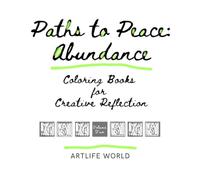 Paths to Peace: Abundance - Coloring Books for Creative Reflection