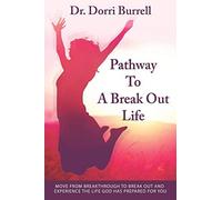Pathway To A Break Out Life: Move From Breakthrough to Break Out and Experience
