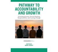 Pathway to Accountability and Growth: A Guided Journey Toward Healing, Responsibility, and Lasting Change