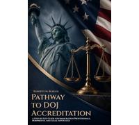 PATHWAY TO DOJ ACCREDITATION: A Step-by-Step Guide for Immigration Professionals, Nonprofits, and Legal Advocates
