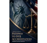 PATHWAY TO DOJ ACCREDITATION: A Step-by-Step Guide for Immigration Professionals, Nonprofits, and Legal Advocates