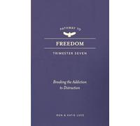 Pathway to Freedom Trimester 7: Breaking the Addiction to Distraction