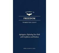 Pathway to Freedom Trimester 8 Apologetics: Defending Your Faith with Confidence and Kindness