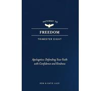 Pathway to Freedom Trimester 8 Apologetics: Defending your Faith with Confidence and Kindness