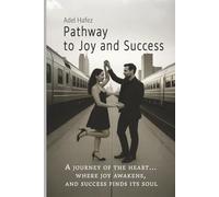 Pathway to Joy and Success: A journey of the heart... where joy awakens, and success finds its soul.