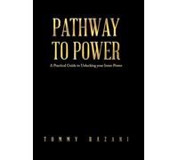 Pathway To Power: A Practical Guide to Unlocking your Inner Power