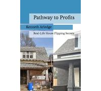 Pathway to Profits: Real-Life House Flipping Secrets