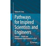 Pathways for Inspired Scientists and Engineers: Volume I - Pitfalls and Development Opportunities of a Ph.D.: 1
