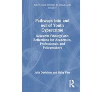 Pathways into and out of Youth Cybercrime: Research Findings and Reflections for Academics, Professionals and Policymakers