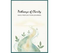 Pathways of Clarity Journal: Undated Daily Reflection Prompts for Self-Discovery, Emotional Growth, Mindset Clarity, Personal Transformation, Stress ... Develop Calm Habit, Record Personal Insight