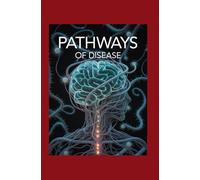 PATHWAYS OF DISEASE: A Clinical Guide to Diagnosing and Managing Complex Internal Conditions
