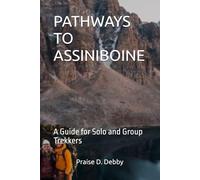 PATHWAYS TO ASSINIBOINE: A Guide for Solo and Group Trekkers