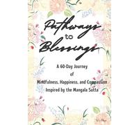 Pathways to Blessings: A 60-Day Journey of Mindfulness, Happiness, and Compassion Inspired by the Mangala Sutta