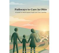 Pathways to Care in Ohio: A Guide for Multi-System Youth and Their Families