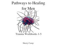 Pathways to Healing for Men: Trauma Workbooks 1-5