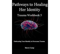Pathways to Healing Her Identity: Trauma Workbook 5