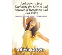 Pathways to Joy: Exploring the Science and Practice of Happiness and Well-being: Discovering Joy and Balance in Everyday Life