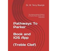 Pathways To Parker: The Improvisational Patterns of Charlie Parker (Treble Clef)