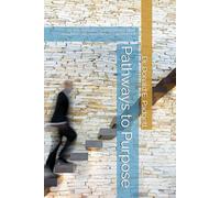 Pathways to Purpose: Six Transformative Steps to Renew Mind, Strengthen Faith, and Embrace Your Best Self