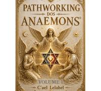 PATHWORKING DOS ANAEMONS Volume 1: O Caminho da Soberania Espiritual