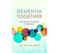 Dementia Together: How to Communicate to Connect