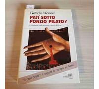 Patì sotto Ponzio Pilato. Un'indagine sulla passione e morte di Gesù