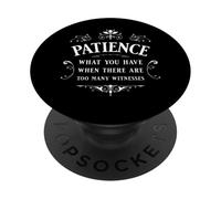 Patience - Che cosa hai quando ci sono too many witnesses PopSockets PopGrip Adesivo