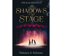 Patience D Schoene Shadows of the Stage (Tascabile) Fae & Glamour