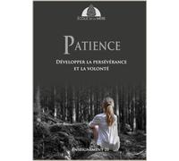 Patience: Développer la persévérance et la volonté