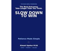 Patience Made Simple: How to Think Long-Term, Wait Strategically, and Win Where It Actually Matters