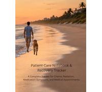 Patient Care Notebook & Recovery Tracker: A Complete Tracker for Chemo, Radiation, Medication Symptoms, and Medical Appointments