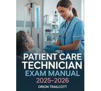 Patient Care Technician Exam Manual 2025-2026: Complete Study Guide with 400+ Practice Questions, Detailed Answers, and Proven Test-Taking Strategies for PCT Preparation and Success