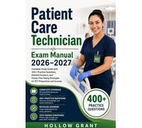 Patient Care Technician Exam Manual 2026-2027: Complete Study Guide with 400+ Practice Questions, Detailed Answers, and Proven Test-Taking Strategies for PCT Preparation and Success